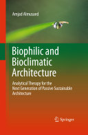 Biophilic and bioclimatic architecture : analytical therapy for the next generation of passive sustainable architecture /