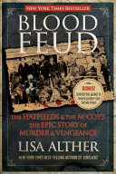 Blood feud : the Hatfields and the McCoys : the epic story of murder and vengeance /