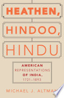 Heathen, Hindoo, Hindu : American representations of India, 1721-1893 /