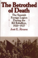 The betrothed of death : the Spanish Foreign Legion during the Rif Rebellion, 1920-1927 /