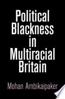 Political blackness in multiracial Britain /