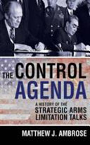 The control agenda : a history of the Strategic Arms Limitation Talks /