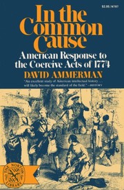 In the common cause : American response to the coercive acts of 1774 /