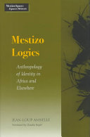 Mestizo logics : anthropology of identity in Africa and elsewhere /