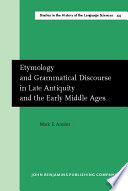 Etymology and grammatical discourse in late antiquity and the early Middle Ages /