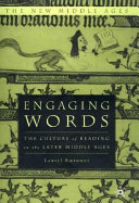 Engaging words : the culture of reading in the later Middle Ages /