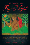 The things that fly in the night : female vampires in literature of the Circum-Caribbean and African diaspora /