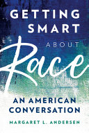 Getting smart about race : an American conversation /
