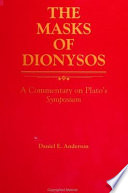 The masks of Dionysos : a commentary on Plato's Symposium /