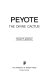 Peyote, the divine cactus /