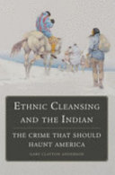 Ethnic cleansing and the indian : the crime that should haunt america.