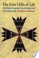 The four hills of life : Northern Arapaho knowledge and life movement /