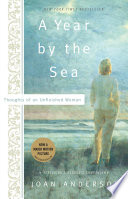 A year by the sea : thoughts of an unfinished woman /