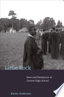 Little Rock : race and resistance at Central High School /