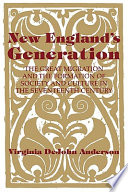 New England's generation : the great migration and the formation of society and culture in the seventeenth century /