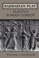 Barbarian play : Plautus' Roman comedy /