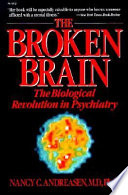 The broken brain : the biological revolution in psychiatry /