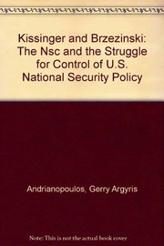 Kissinger and Brzezinski : the NSC and the struggle for control of US national security policy /