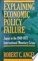 Explaining economic policy failure : Japan in the 1969-71 international monetary crisis /