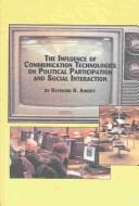 The influence of communication technologies on political participation and social interaction /