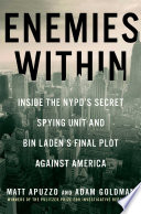 Enemies within : Inside the NYPD's Secret Spying Unit and Bin Laden's final plot against America /
