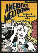 America's meltdown : the lowest-common-denominator society /
