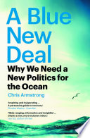 Blue new deal : why we need a new politics for the ocean /