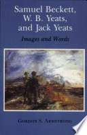 Samuel Beckett, W.B. Yeats, and Jack Yeats : images and words /