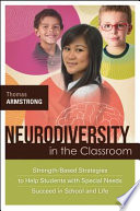 Neurodiversity in the classroom : strength-based strategies to help students with special needs succeed in school and life /