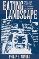 Eating landscape : Aztec and European occupation of Tlalocan /