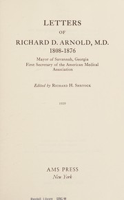 Letters of Richard D. Arnold, M.D., 1808-1876, mayor of Savannah, Georgia, first secretary of the American Medical Association /