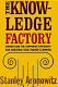 The knowledge factory : dismantling the corporate university and creating true higher learning /