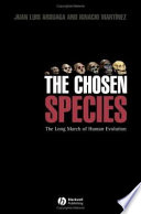 The chosen species : the long march of human evolution /