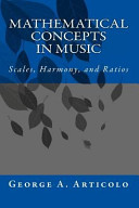 Mathematical concepts in music : scales, harmony, and ratios /