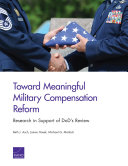 Toward meaningful military compensation reform : research in support of DoD's review /