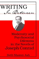 Writing in between : modernity and psychosocial dilemma in the novels of Joseph Conrad /