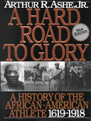 A hard road to glory : a history of the African-American athlete /