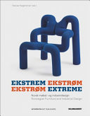 Ekstrem Ekstrøm : Norsk møbel- og industridesign = Ekstrøm extreme : Norwegian furniture and industrial design /