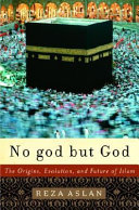 No god but God : the origins, evolution, and future of Islam /