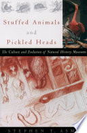Stuffed animals and pickled heads : the culture of natural history museums /