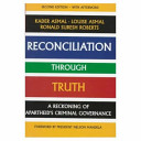 Reconciliation through truth : a reckoning of apartheid's criminal governance /