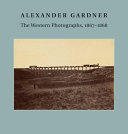 Alexander Gardner : the Western photographs, 1867-1868 /