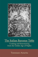 The Italian baroque table : cooking and entertaining from the golden age of Naples /