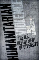 Humanitarian violence : the U.S. deployment of diversity /