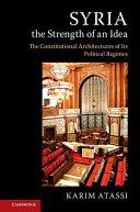 Syria, the strength of an idea : the constitutional architectures of its political regimes /