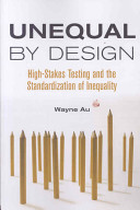 Unequal by design : high-stakes testing and the standardization of inequality /