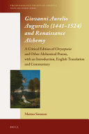 Giovanni Aurelio Augurello (1441-1524) and Renaissance alchemy : a critical edition of Chrysopoeia and other alchemical poems, with an introduction, English translation and commentary /