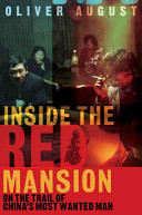 Inside the red mansion : on the trail of China's most wanted man /