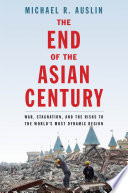 The end of the Asian century : war, stagnation, and the risks to the world's most dynamic region /