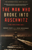 The man who broke into Auschwitz : a true story of World War II /